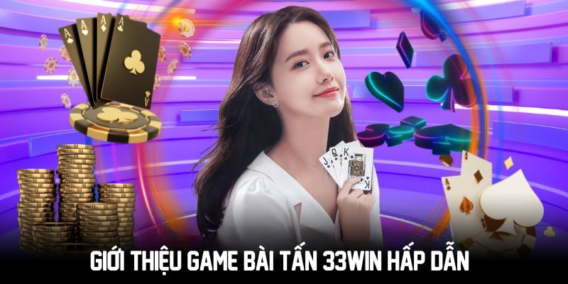 Bài Tấn 33win - Trò Chơi Bài Cổ Điển Đang Hot Nhất 2024 2 Giới thiệu game bài tấn 33win hấp dẫn