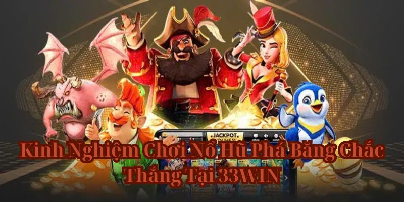 Kinh Nghiệm Chơi Nổ Hũ Phá Băng Chắc Thắng Tại 33WIN 1 ảnh đại diện nổ hũ phá băng