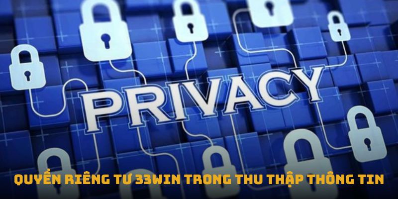 Quyền riêng tư 33win trong thu thập thông tin