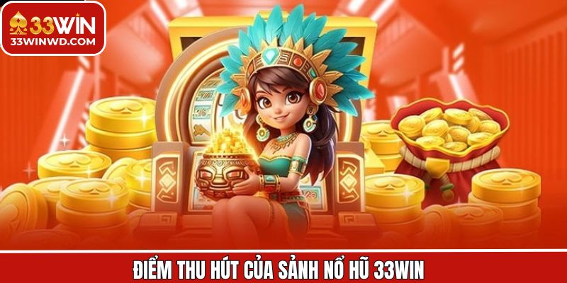 Tính năng thu hút của nổ hũ online 33Win