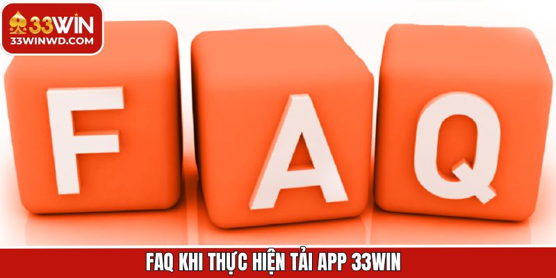 Tải App 33Win 3 Những vấn đề người dùng hay gặp khi tải app 33Win