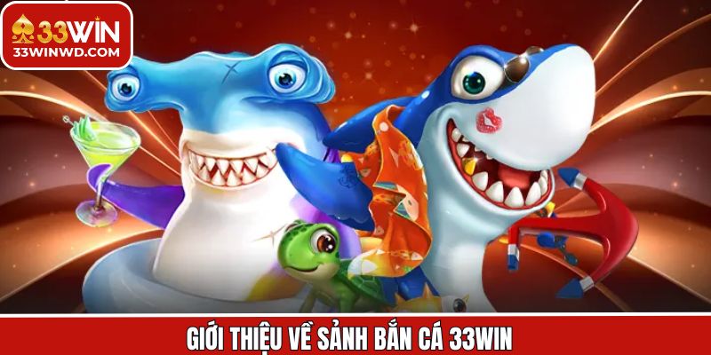 Đôi nét tìm hiểu về bắn cá tại 33Win