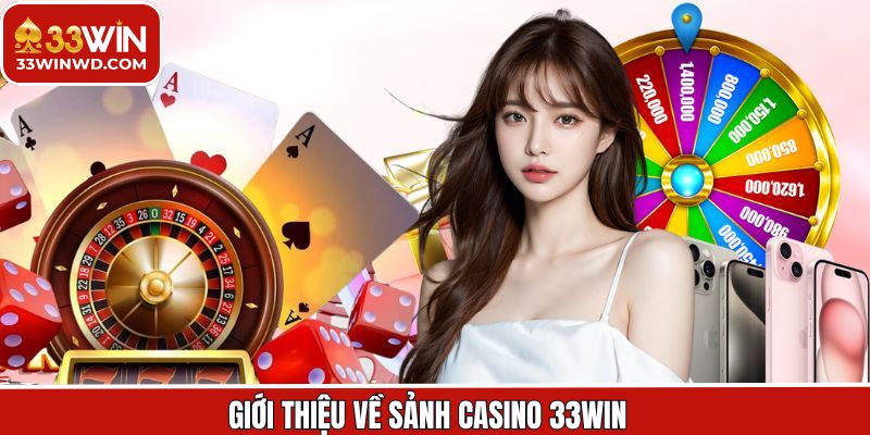 Tổng quan về sảnh cược Casino tại nhà cái 33Win