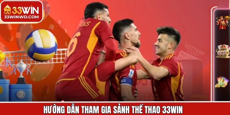 Tiến trình tham gia sảnh thể thao 33Win nên nắm rõ 