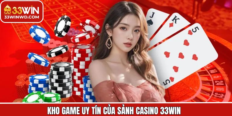 Trải nghiệm kho game bài đỉnh cao tại sảnh Casino của 33Win