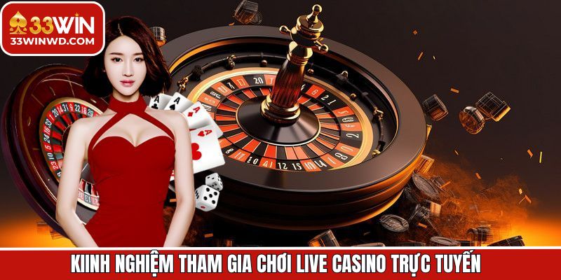 Kinh nghiệm chiến thuật chơi live casino bất bại 