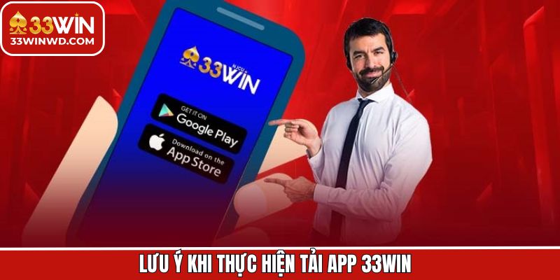 Tải App 33Win 2 Những điều cần biết trước khi download ứng dụng về điện thoại