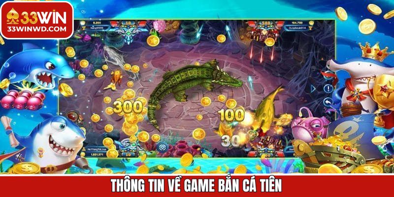 Tổng quan về game săn cá Tiên mới lạ