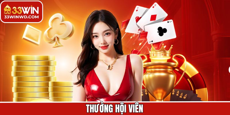 Thưởng Hội Viên Mới - Ưu Đãi Lớn Dành Cho Mọi Người Tại 33Win