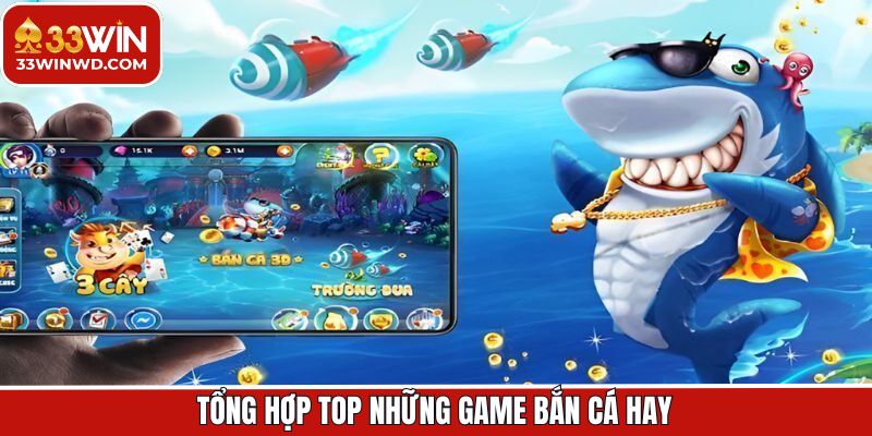 Top những game bắn cá hay tại 33Win được người chơi bình chọn