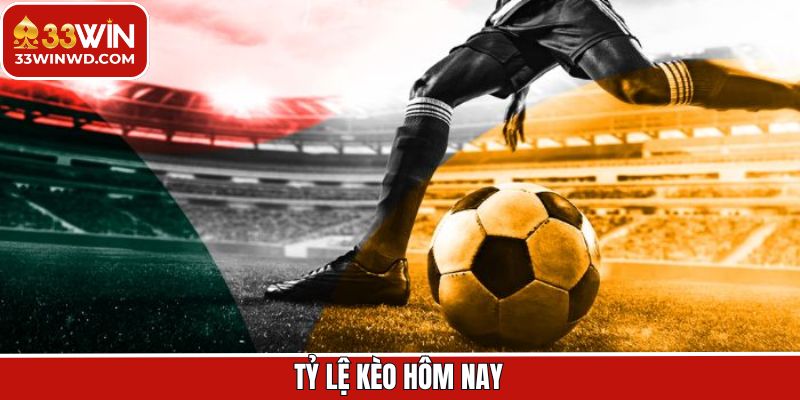 Tỷ Lệ Kèo Hôm Nay - Cập Nhật Mức Odd Chính Xác Tại 33Win