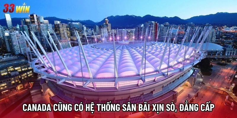 Canada cũng có hệ thống sân bãi xịn sò, đẳng cấp