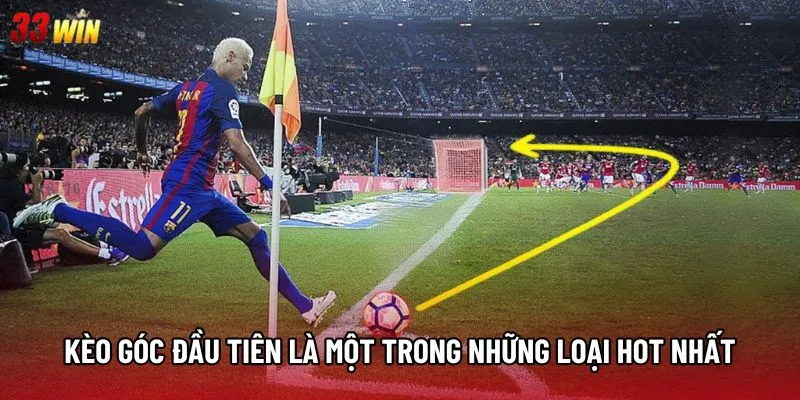 Kèo góc đầu tiên là một trong những loại hot nhất