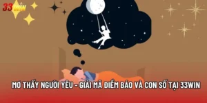 Mơ thấy người yêu - Giải mã điềm báo và con số tại 33win