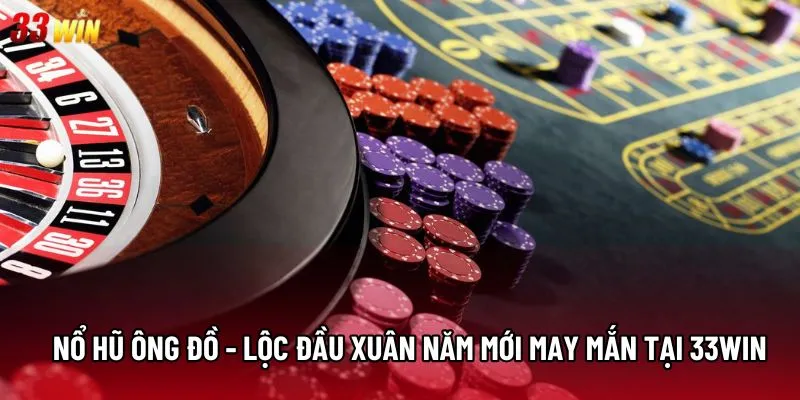 Nổ hũ ông đồ - Lộc đầu xuân năm mới may mắn tại 33win