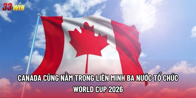 Canada cũng nằm trong liên minh ba nước tổ chức World Cup 2026