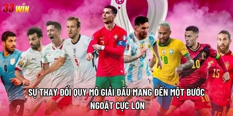 Sự thay đổi quy mô giải đấu mang đến một bước ngoặt cực lớn