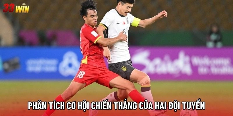 Phân tích cơ hội chiến thắng của hai đội tuyển