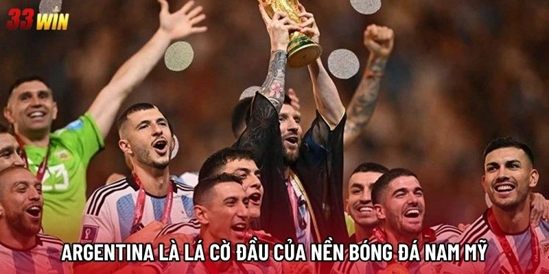 Argentina là lá cờ đầu của nền bóng đá Nam Mỹ